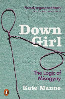 Down Girl: The Logic of Misogyny book