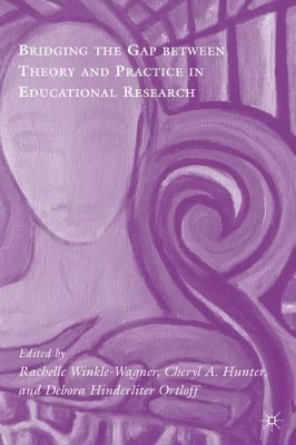 Bridging the Gap between Theory and Practice in Educational Research by Rachelle Winkle-Wagner