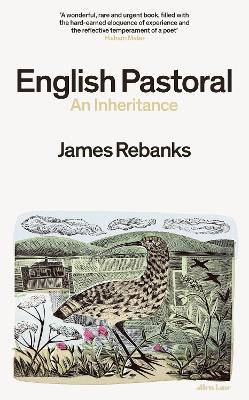 English Pastoral: An Inheritance - The Sunday Times bestseller from the author of The Shepherd's Life by James Rebanks