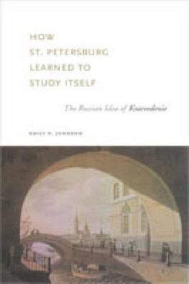 How St. Petersburg Learned to Study Itself by Emily D. Johnson