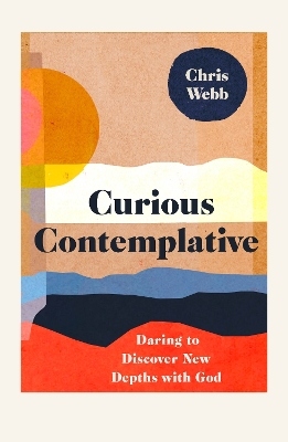 Curious Contemplative: Daring to Discover New Depths with God book