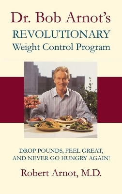 Dr. Bob Arnot's Revolutionary Weight Control Program by Dr. Bob Arnot