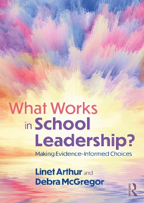 What Works in School Leadership?: Making Evidence-Informed Choices by Linet Arthur