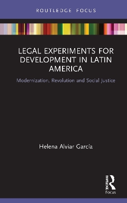 Legal Experiments for Development in Latin America: Modernization, Revolution and Social Justice book