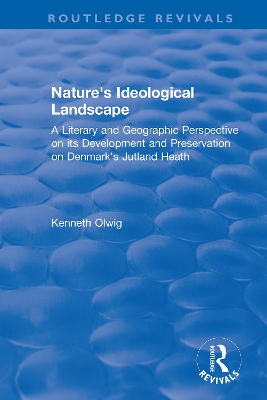 Nature's Ideological Landscape: A Literary and Geographic Perspective on its Development and Preservation on Denmark's Jutland Heath by Kenneth Olwig