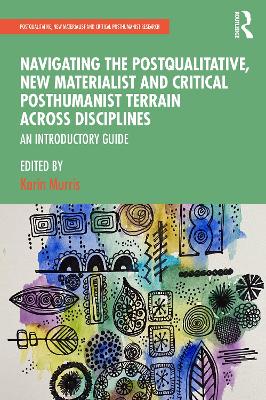 Navigating the Postqualitative, New Materialist and Critical Posthumanist Terrain Across Disciplines: An Introductory Guide book