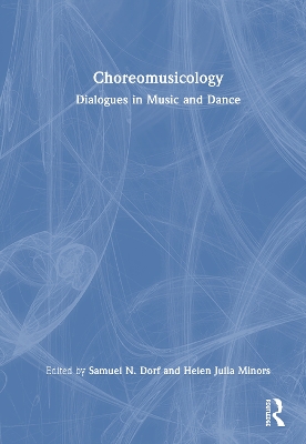 Choreomusicology: Dialogues in Music and Dance by Samuel N. Dorf