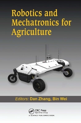 Robotics and Mechatronics for Agriculture by Dan Zhang