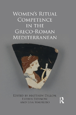 Women's Ritual Competence in the Greco-Roman Mediterranean by Matthew Dillon