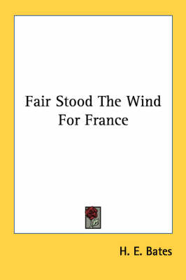Fair Stood the Wind for France by H E Bates