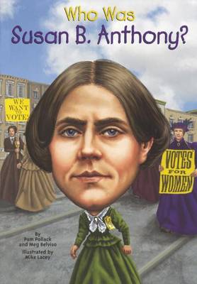 Who Was Susan B. Anthony? by Pam Pollack