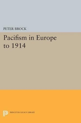 Pacifism in Europe to 1914 by Peter Brock