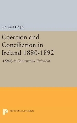 Coercion and Conciliation in Ireland 1880-1892 by Lewis Perry Curtis