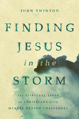 Finding Jesus in the Storm: The Spiritual Lives of Christians with Mental Health Challenges book