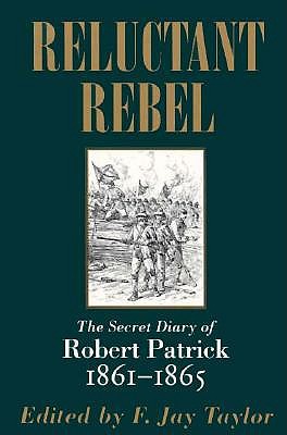 Reluctant Rebel: The Secret Diary of Robert Patrick, 1861-1865 book