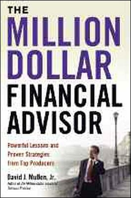 Million-Dollar Financial Advisor: Powerful Lessons and Proven Strategies from Top Producers book