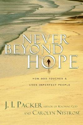 Never Beyond Hope: How God Touches and Uses Imperfect People by J. I. Packer