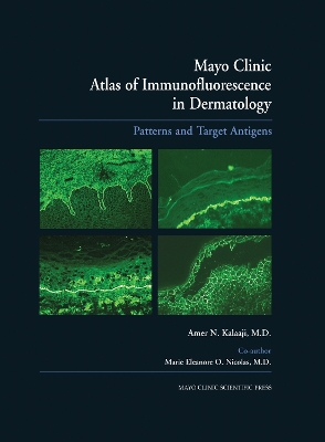 Mayo Clinic Atlas of Immunofluorescence in Dermatology by Amer N. Kalaaji