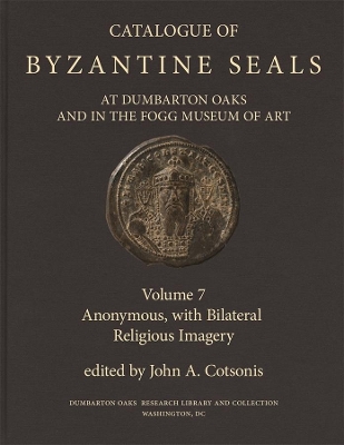 Catalogue of Byzantine Seals at Dumbarton Oaks and in the Fogg Museum of Art: 7 book