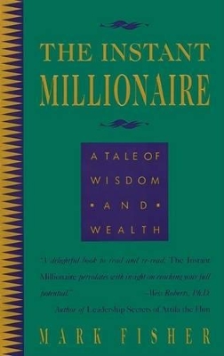 The The Instant Millionaire: A Tale of Wisdom and Wealth by Mark Fisher