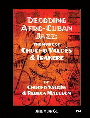 Decoding Afro-Cuban Jazz: The Music of Chucho Valdés & Irakere book