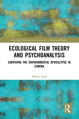 Ecological Film Theory and Psychoanalysis: Surviving the Environmental Apocalypse in Cinema by Robert Geal