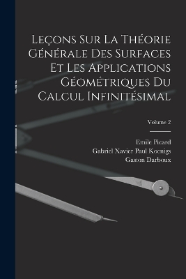 Leçons Sur La Théorie Générale Des Surfaces Et Les Applications Géométriques Du Calcul Infinitésimal; Volume 2 book