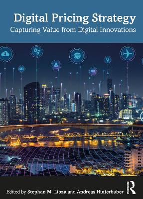 Digital Pricing Strategy: Capturing Value from Digital Innovations by Stephan M. Liozu