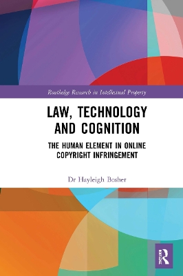 Law, Technology and Cognition: The Human Element in Online Copyright Infringement by Hayleigh Bosher