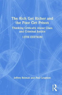 The Rich Get Richer and the Poor Get Prison: Thinking Critically About Class and Criminal Justice by Jeffrey Reiman