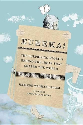 Eureka!: The Surprising Stories Behind the Ideas That Shaped the World book