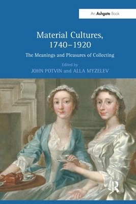Material Cultures, 1740–1920: The Meanings and Pleasures of Collecting by John Potvin