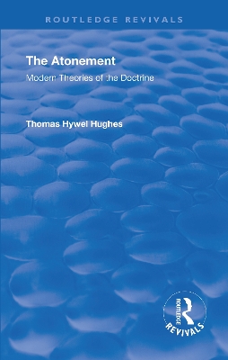 Revival: The Atonement (1949): Modern Theories of Doctrine by Thomas Hywel Hughes