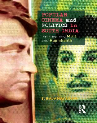 Popular Cinema and Politics in South India: The Films of MGR and Rajinikanth book