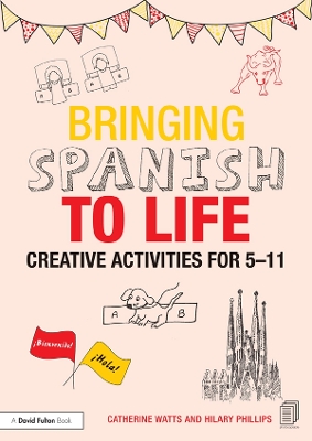 Bringing Spanish to Life: Creative activities for 5-11 by Catherine Watts
