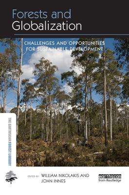 Forests and Globalization: Challenges and Opportunities for Sustainable Development by William Nikolakis