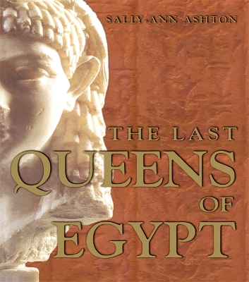 The The Last Queens of Egypt: Cleopatra's Royal House by Sally-Ann Ashton
