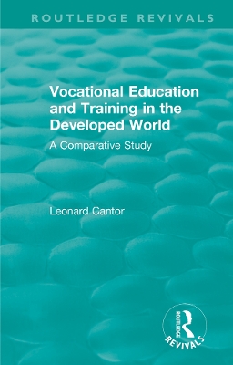 Routledge Revivals: Vocational Education and Training in the Developed World (1979): A Comparative Study by Leonard Cantor
