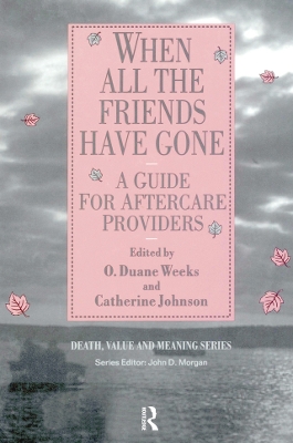 When All the Friends Have Gone: A Guide for Aftercare Providers by Duane Weeks
