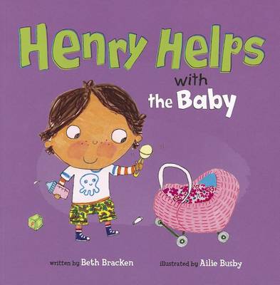 Henry Helps with the Baby by Beth Bracken