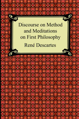Discourse on Method and Meditations on First Philosophy by Rene Descartes