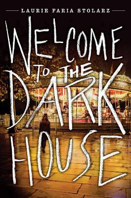 Welcome To The Dark House by Laurie Faria Stolarz