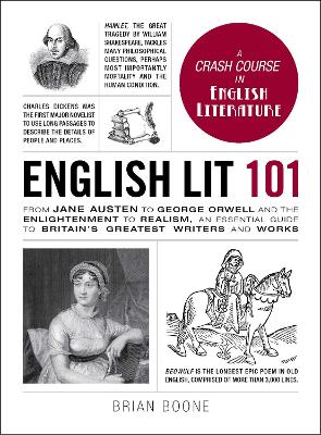 English Lit 101: From Jane Austen to George Orwell and the Enlightenment to Realism, an essential guide to Britain's greatest writers and works by Brian Boone