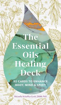 The Essential Oils Healing Deck: 52 Cards to Enhance Body, Mind & Spirit book