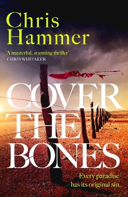 Cover the Bones: the masterful new Outback thriller from the award-winning author of Scrublands by Chris Hammer