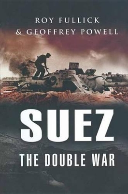 Suez: The Double War by Roy Fullick
