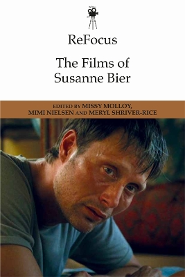 Refocus: the Films of Susanne Bier by Missy Molloy