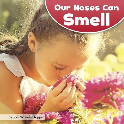 Our Noses Can Smell by Jodi Lyn Wheeler-Toppen