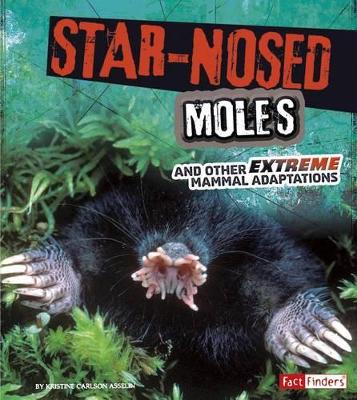 Star-Nosed Moles and Other Extreme Mammal Adaptations book