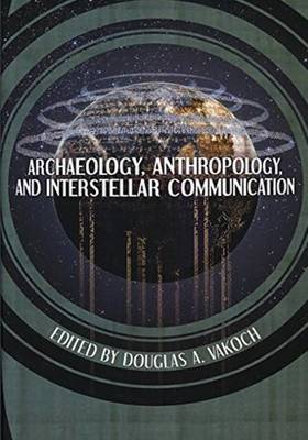 Archaeology, Anthropology, and Interstellar Communication book